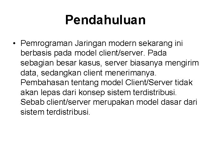 Pendahuluan • Pemrograman Jaringan modern sekarang ini berbasis pada model client/server. Pada sebagian besar