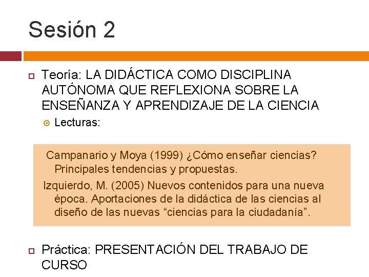 Sesión 2 Teoría: LA DIDÁCTICA COMO DISCIPLINA AUTÓNOMA QUE REFLEXIONA SOBRE LA ENSEÑANZA Y