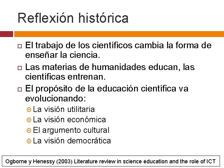 Reflexión histórica El trabajo de los científicos cambia la forma de enseñar la ciencia.