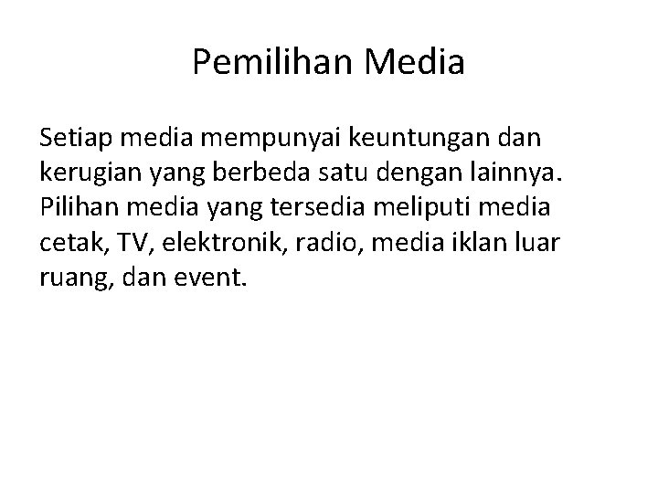 Pemilihan Media Setiap media mempunyai keuntungan dan kerugian yang berbeda satu dengan lainnya. Pilihan