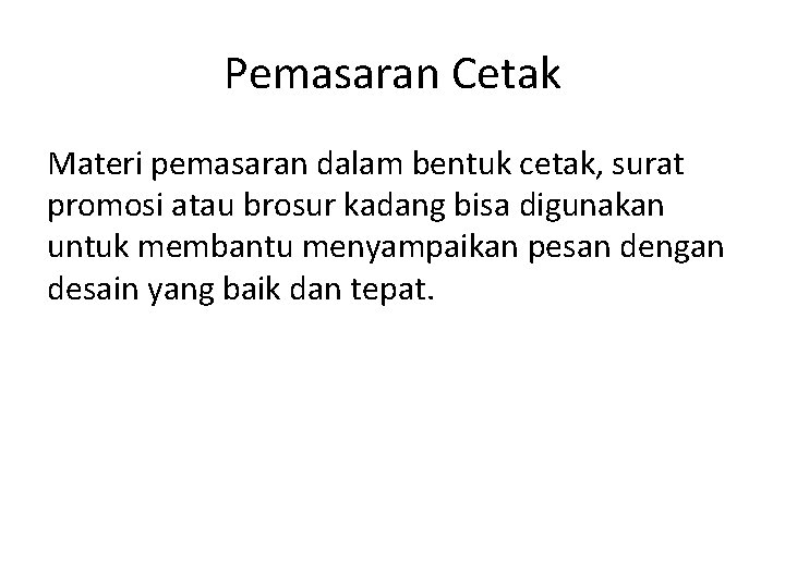 Pemasaran Cetak Materi pemasaran dalam bentuk cetak, surat promosi atau brosur kadang bisa digunakan