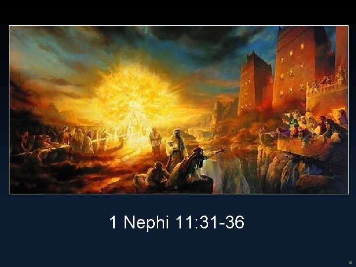 10 1 Nephi 11: 31 -36 10 