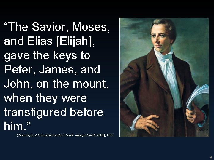 “The Savior, Moses, and Elias [Elijah], gave the keys to Peter, James, and John,