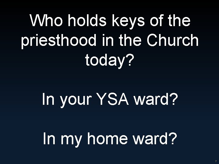 7 Who holds keys of the priesthood in the Church today? In your YSA