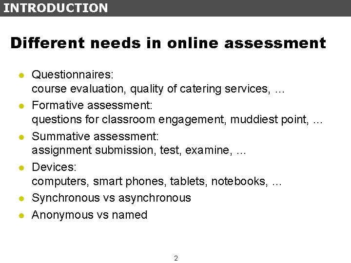 INTRODUCTION Different needs in online assessment l l l Questionnaires: course evaluation, quality of