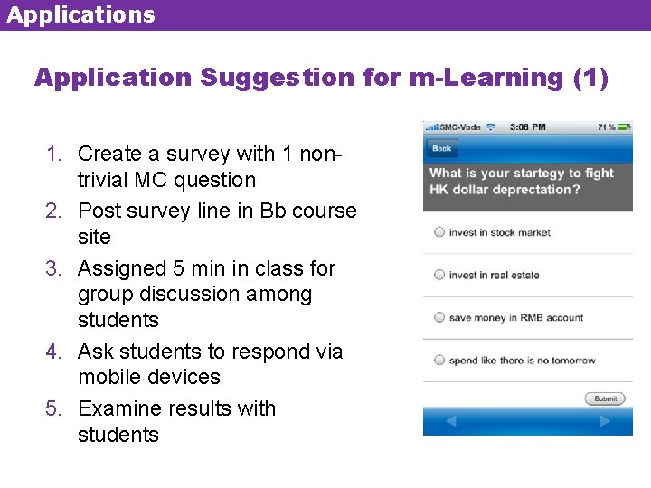 Applications Application Suggestion for m-Learning (1) 1. Create a survey with 1 nontrivial MC