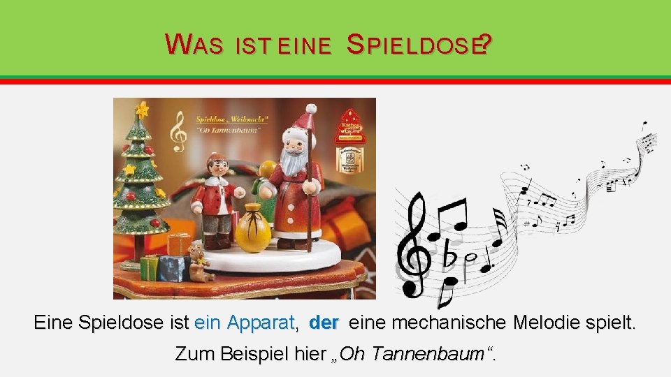 W AS IST EINE S PIELDOSE? Eine Spieldose ist ein Apparat, der eine mechanische W AS IST EINE S PIELDOSE? Eine Spieldose ist ein Apparat, der eine mechanische