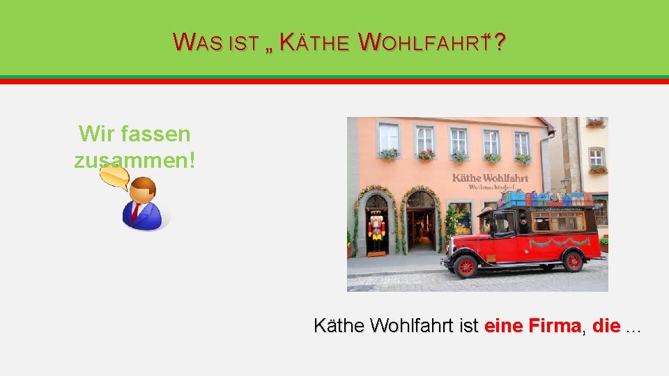W AS IST „ K ÄTHE W OHLFAHRT“? Wir fassen zusammen! Käthe Wohlfahrt ist W AS IST „ K ÄTHE W OHLFAHRT“? Wir fassen zusammen! Käthe Wohlfahrt ist