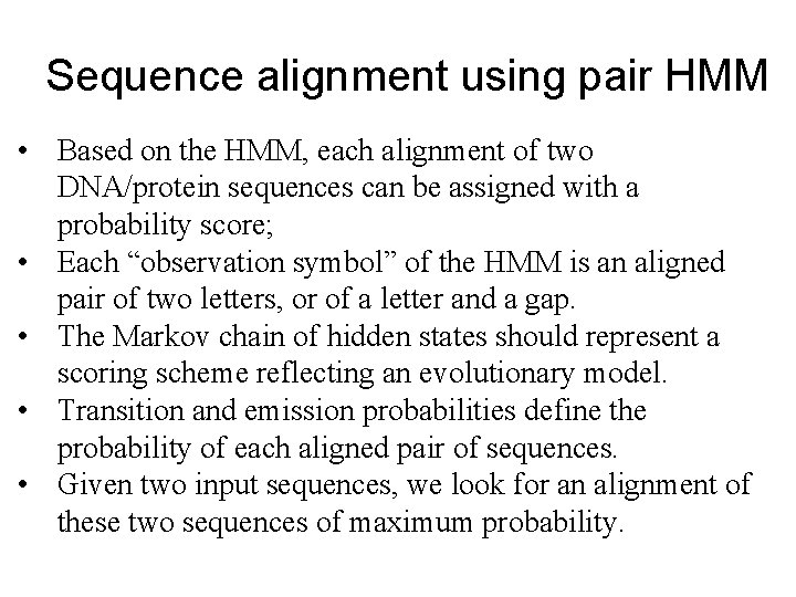 Sequence alignment using pair HMM • Based on the HMM, each alignment of two