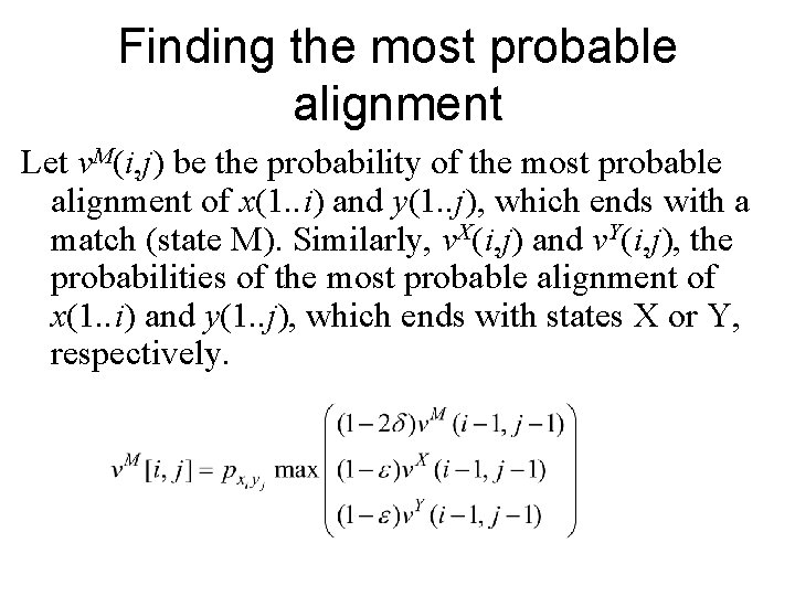 Finding the most probable alignment Let v. M(i, j) be the probability of the