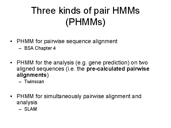 Three kinds of pair HMMs (PHMMs) • PHMM for pairwise sequence alignment – BSA