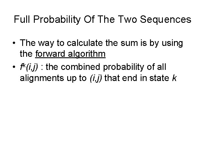 Full Probability Of The Two Sequences • The way to calculate the sum is