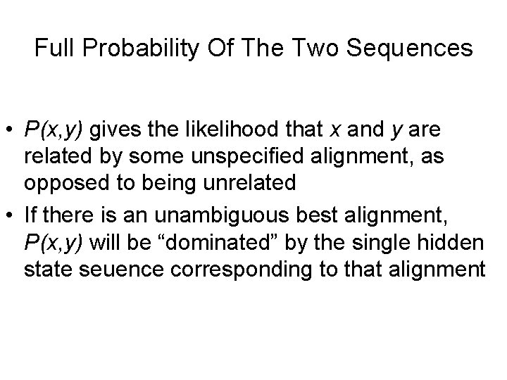 Full Probability Of The Two Sequences • P(x, y) gives the likelihood that x