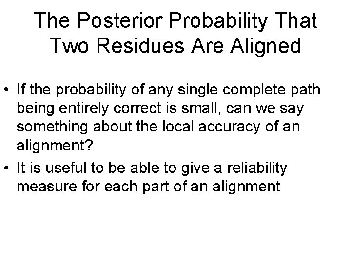 The Posterior Probability That Two Residues Are Aligned • If the probability of any