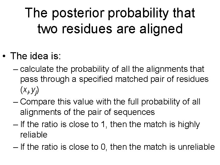 The posterior probability that two residues are aligned • The idea is: – calculate