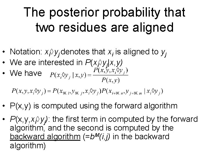 The posterior probability that two residues are aligned • Notation: xi yj denotes that