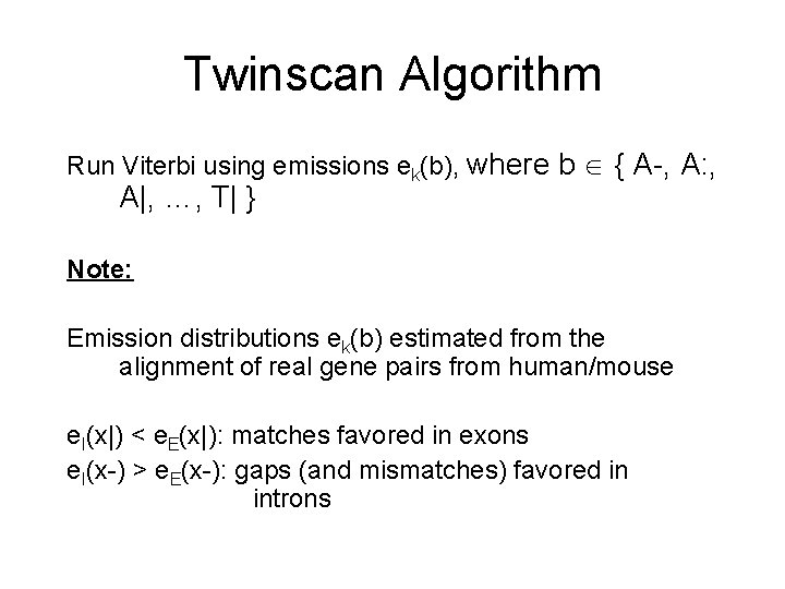 Twinscan Algorithm Run Viterbi using emissions ek(b), where b { A-, A: , A|,