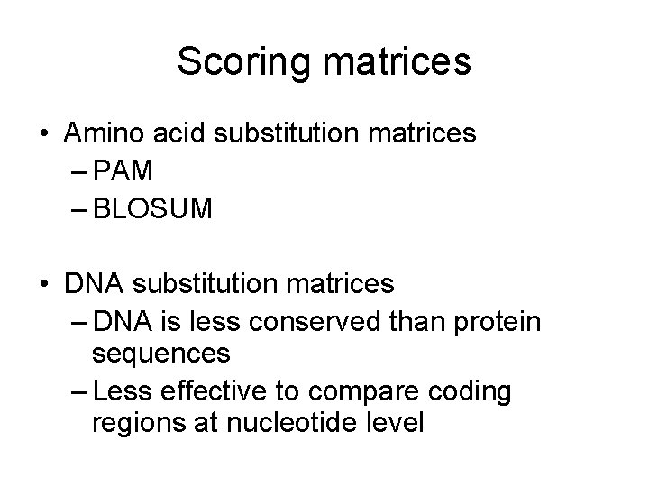 Scoring matrices • Amino acid substitution matrices – PAM – BLOSUM • DNA substitution
