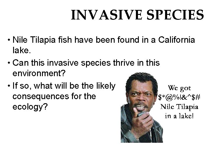 INVASIVE SPECIES • Nile Tilapia fish have been found in a California lake. •