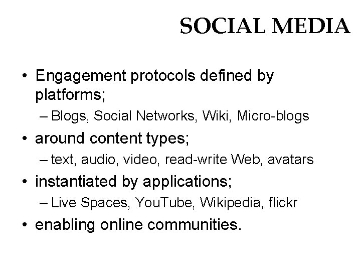 SOCIAL MEDIA • Engagement protocols defined by platforms; – Blogs, Social Networks, Wiki, Micro-blogs