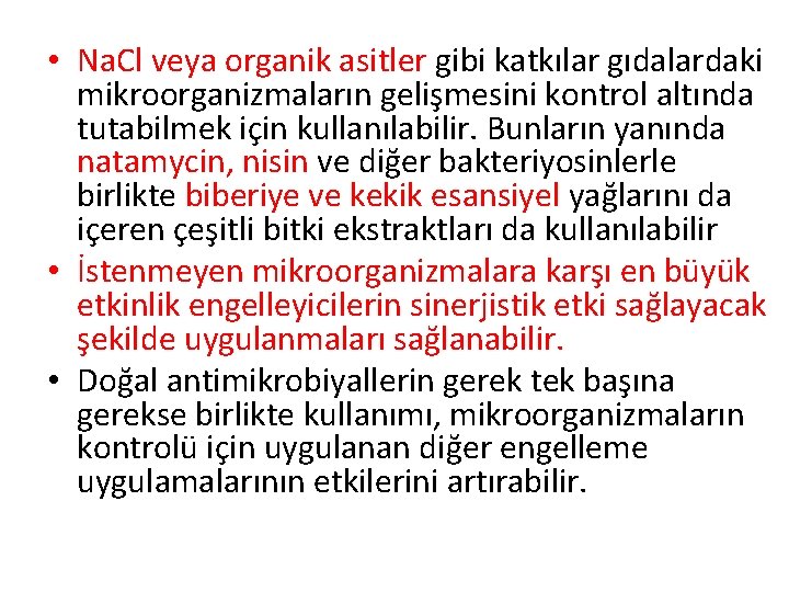  • Na. Cl veya organik asitler gibi katkılar gıdalardaki mikroorganizmaların gelişmesini kontrol altında