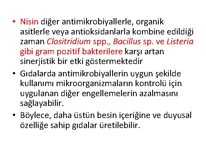  • Nisin diğer antimikrobiyallerle, organik asitlerle veya antioksidanlarla kombine edildiği zaman Clositridium spp.