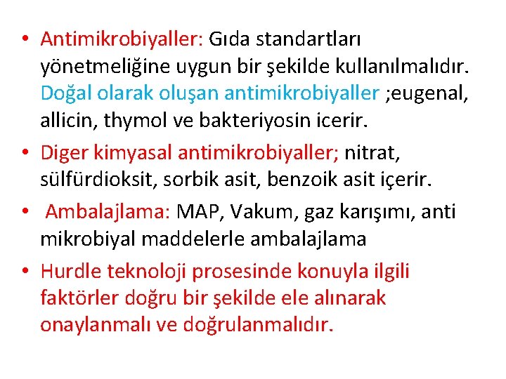  • Antimikrobiyaller: Gıda standartları yönetmeliğine uygun bir şekilde kullanılmalıdır. Doğal olarak oluşan antimikrobiyaller