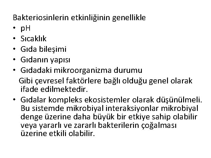 Bakteriosinlerin etkinliğinin genellikle • p. H • Sıcaklık • Gıda bileşimi • Gıdanın yapısı