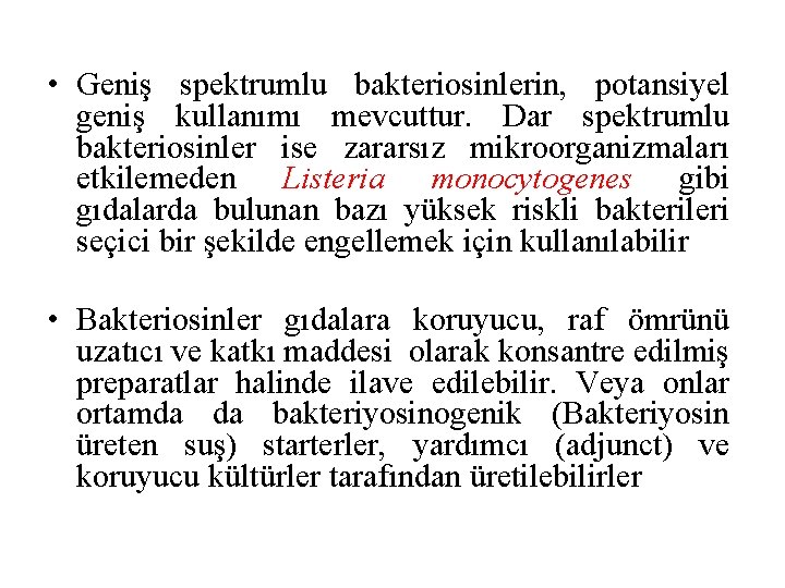  • Geniş spektrumlu bakteriosinlerin, potansiyel geniş kullanımı mevcuttur. Dar spektrumlu bakteriosinler ise zararsız