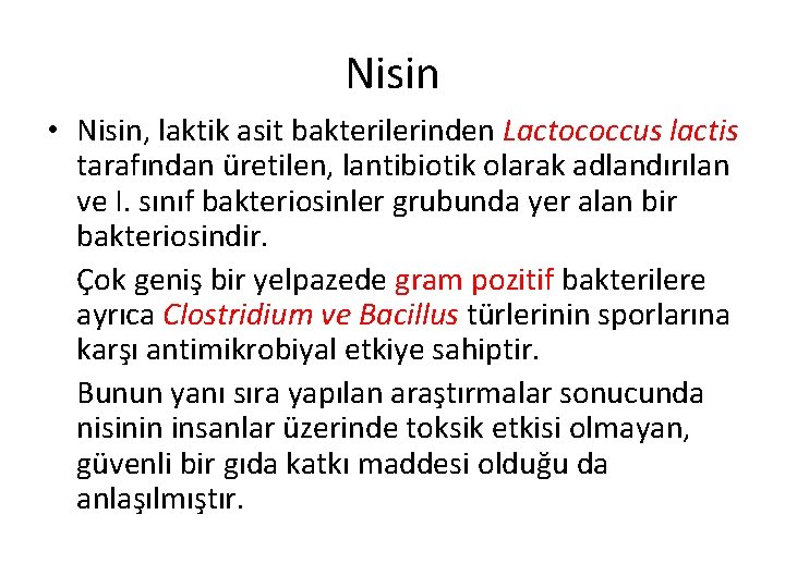 Nisin • Nisin, laktik asit bakterilerinden Lactococcus lactis tarafından üretilen, lantibiotik olarak adlandırılan ve