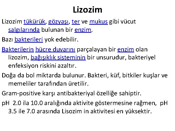 Lizozim tükürük, gözyaşı, ter ve mukus gibi vücut salgılarında bulunan bir enzim. Bazı bakterileri