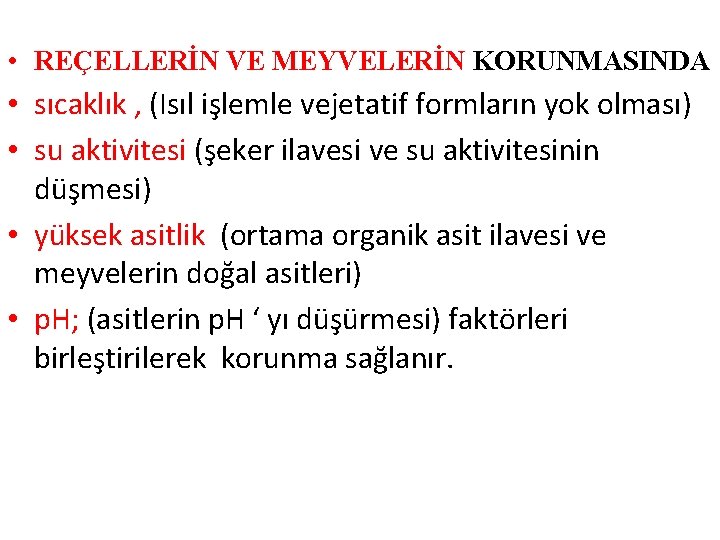  • REÇELLERİN VE MEYVELERİN KORUNMASINDA • sıcaklık , (Isıl işlemle vejetatif formların yok