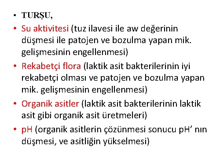  • TURŞU, • Su aktivitesi (tuz ilavesi ile aw değerinin düşmesi ile patojen