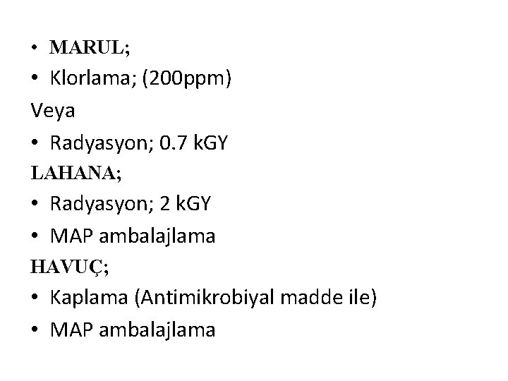  • MARUL; • Klorlama; (200 ppm) Veya • Radyasyon; 0. 7 k. GY