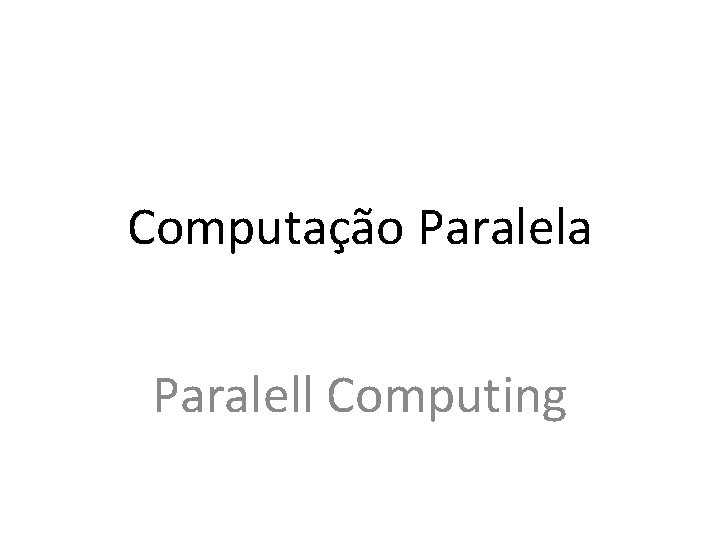 Computação Paralela Paralell Computing 