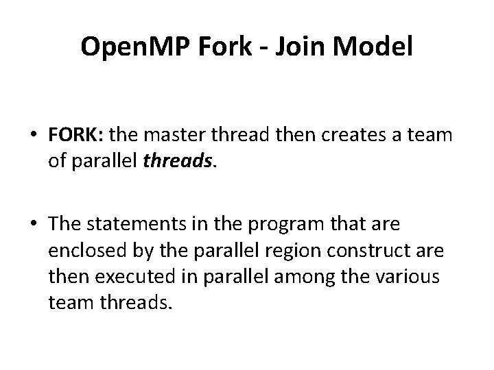 Open. MP Fork - Join Model • FORK: the master thread then creates a