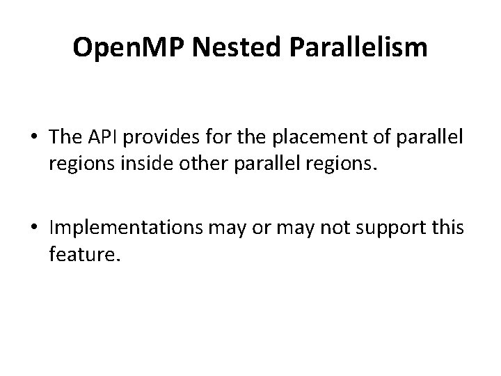 Open. MP Nested Parallelism • The API provides for the placement of parallel regions