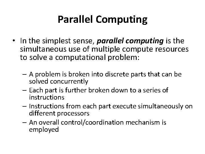 Parallel Computing • In the simplest sense, parallel computing is the simultaneous use of