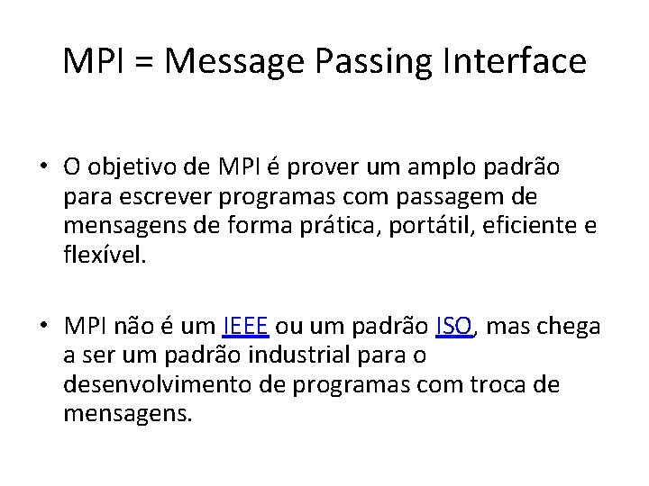 MPI = Message Passing Interface • O objetivo de MPI é prover um amplo