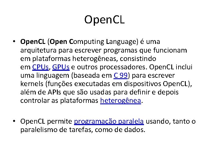 Open. CL • Open. CL (Open Computing Language) é uma arquitetura para escrever programas