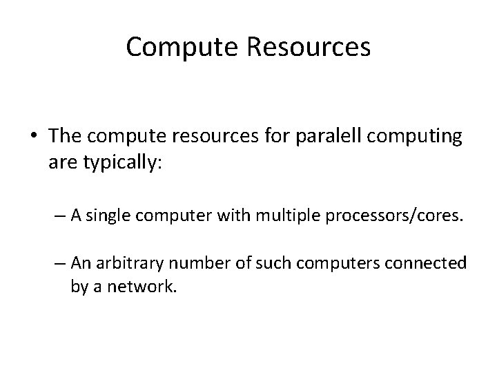 Compute Resources • The compute resources for paralell computing are typically: – A single