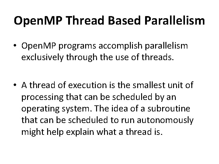 Open. MP Thread Based Parallelism • Open. MP programs accomplish parallelism exclusively through the
