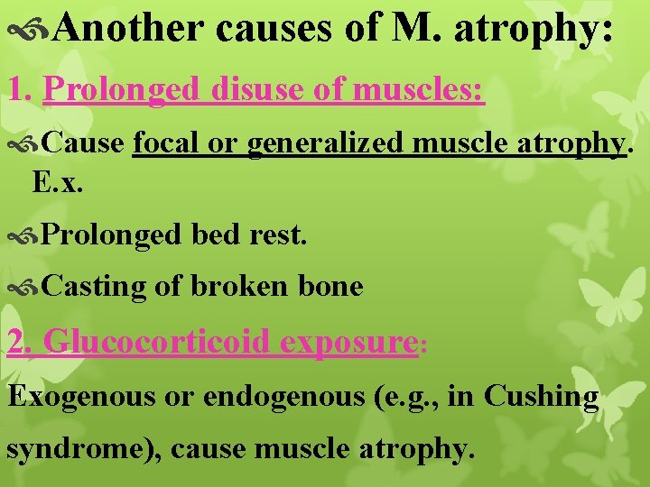  Another causes of M. atrophy: 1. Prolonged disuse of muscles: Cause focal or