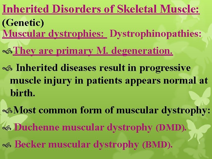 Inherited Disorders of Skeletal Muscle: (Genetic) Muscular dystrophies: Dystrophinopathies: They are primary M. degeneration.