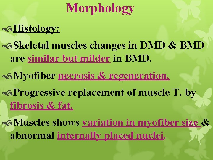 Morphology Histology: Skeletal muscles changes in DMD & BMD are similar but milder in