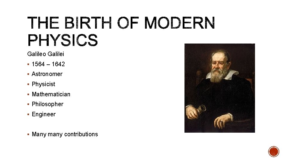 Galileo Galilei § 1564 – 1642 § Astronomer § Physicist § Mathematician § Philosopher