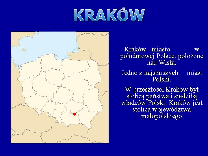 KRAKÓW Kraków– miasto w południowej Polsce, położone nad Wisłą. Jedno z najstarszych miast Polski.