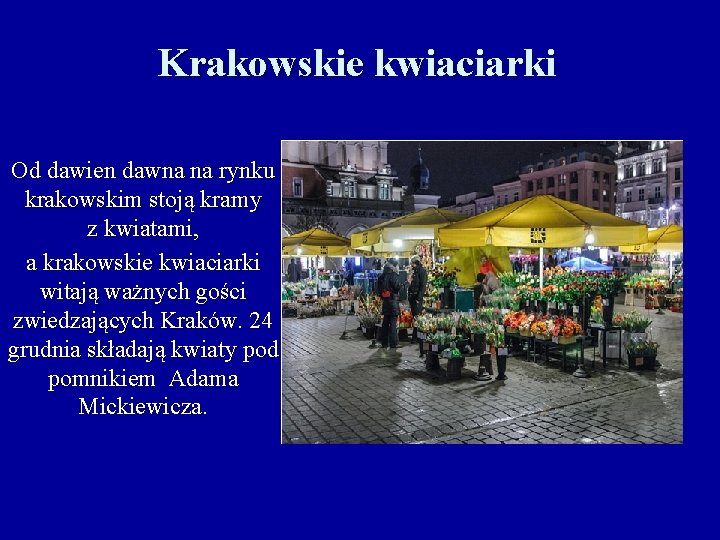 Krakowskie kwiaciarki Od dawien dawna na rynku krakowskim stoją kramy z kwiatami, a krakowskie