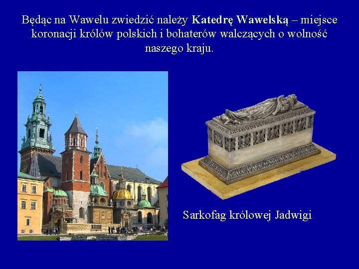 Będąc na Wawelu zwiedzić należy Katedrę Wawelską – miejsce koronacji królów polskich i bohaterów