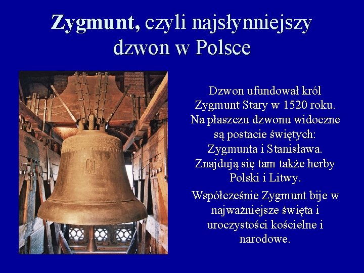 Zygmunt, czyli najsłynniejszy dzwon w Polsce Dzwon ufundował król Zygmunt Stary w 1520 roku.